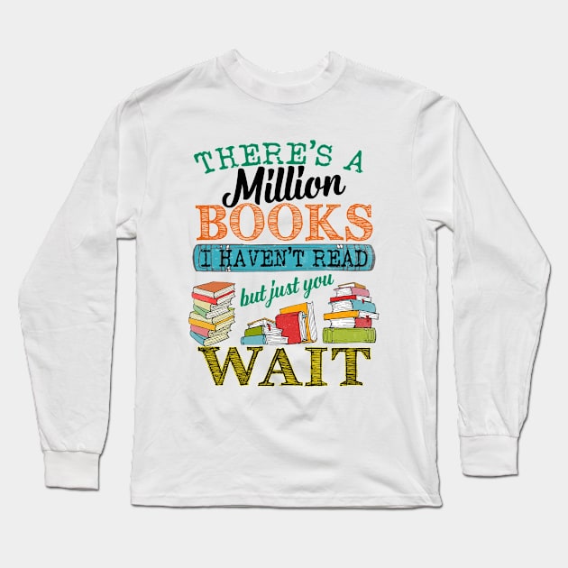 There's A Million Books I Haven't Read Long Sleeve T-Shirt by AllWellia